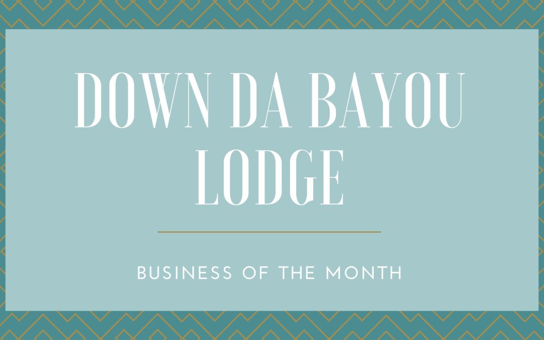 Down Da Bayou Lodge:  Business of The Month