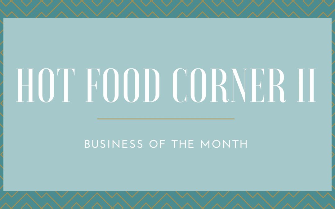 Hot Food Corner II:  Business of the Month