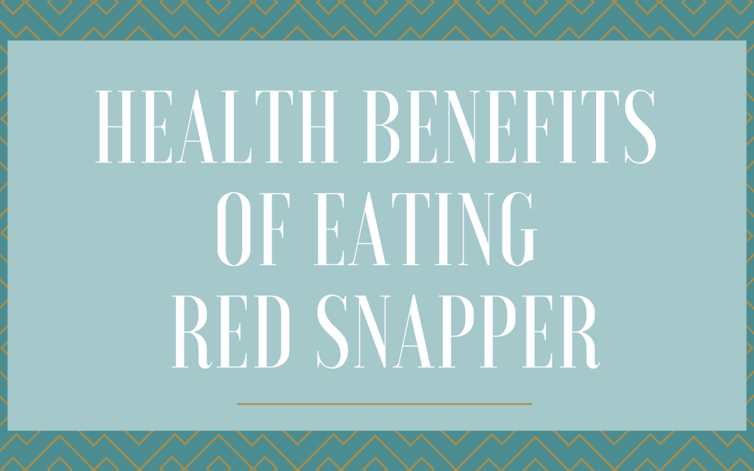 Heath Benefits of Eating Red Snapper