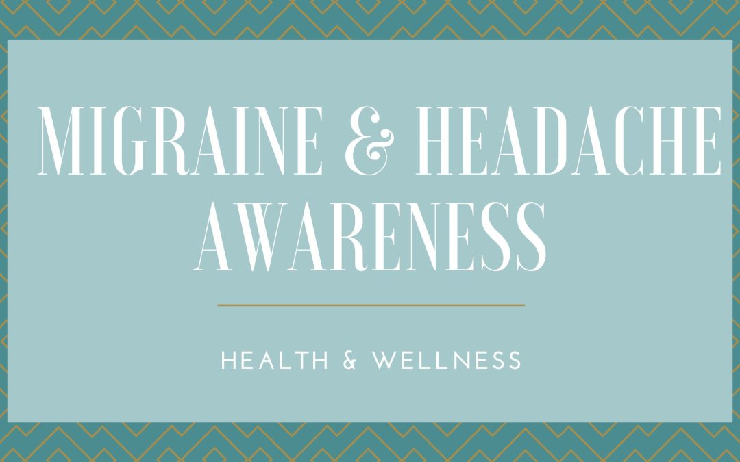 Migraine & Headache Awareness: Health & Wellness