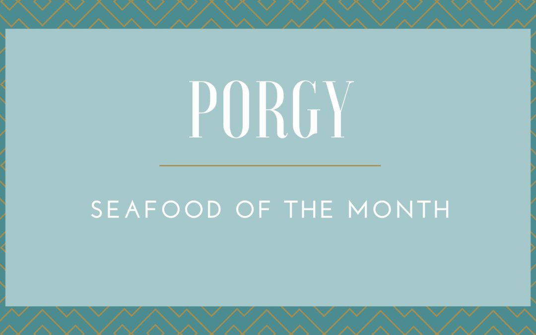 Porgy: Seafood of The Month