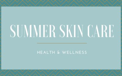 Summer Skin Care: Health & Wellness