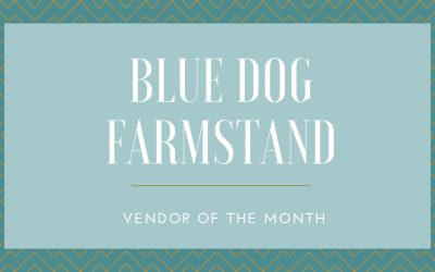 Blue Dog Farmstand:  Vendor of The Month