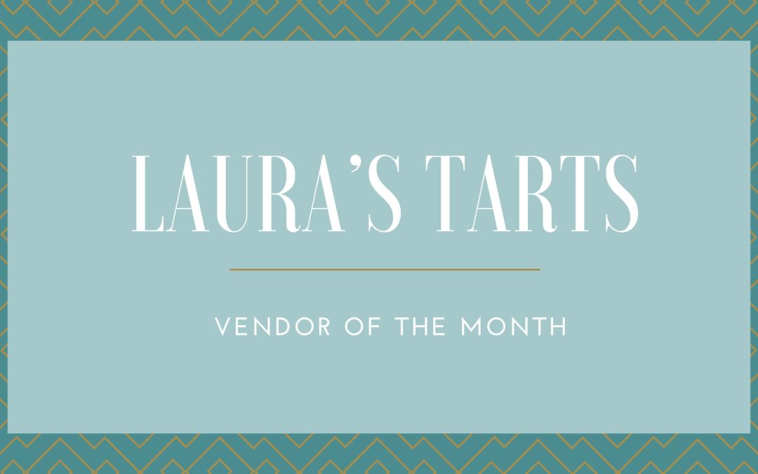Laura’s Tarts:  Vendor of The Month
